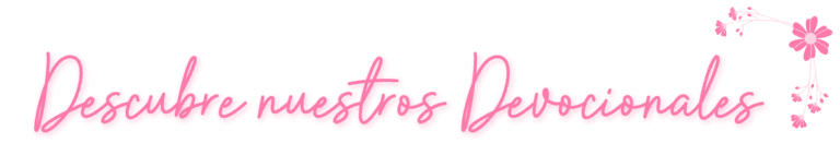 DESCUBRE NUESTROSS DEVOCIONALES